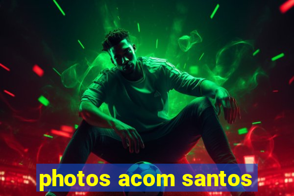 photos acom santos